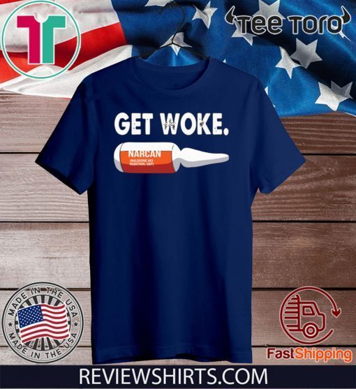 Get Woke Narcan Drug Shirt