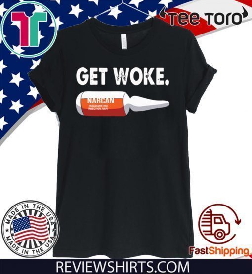 Get Woke Narcan Drug Shirt