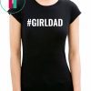 #GirlDad Teaching My Girls To Follow Their Dreams T-Shirt