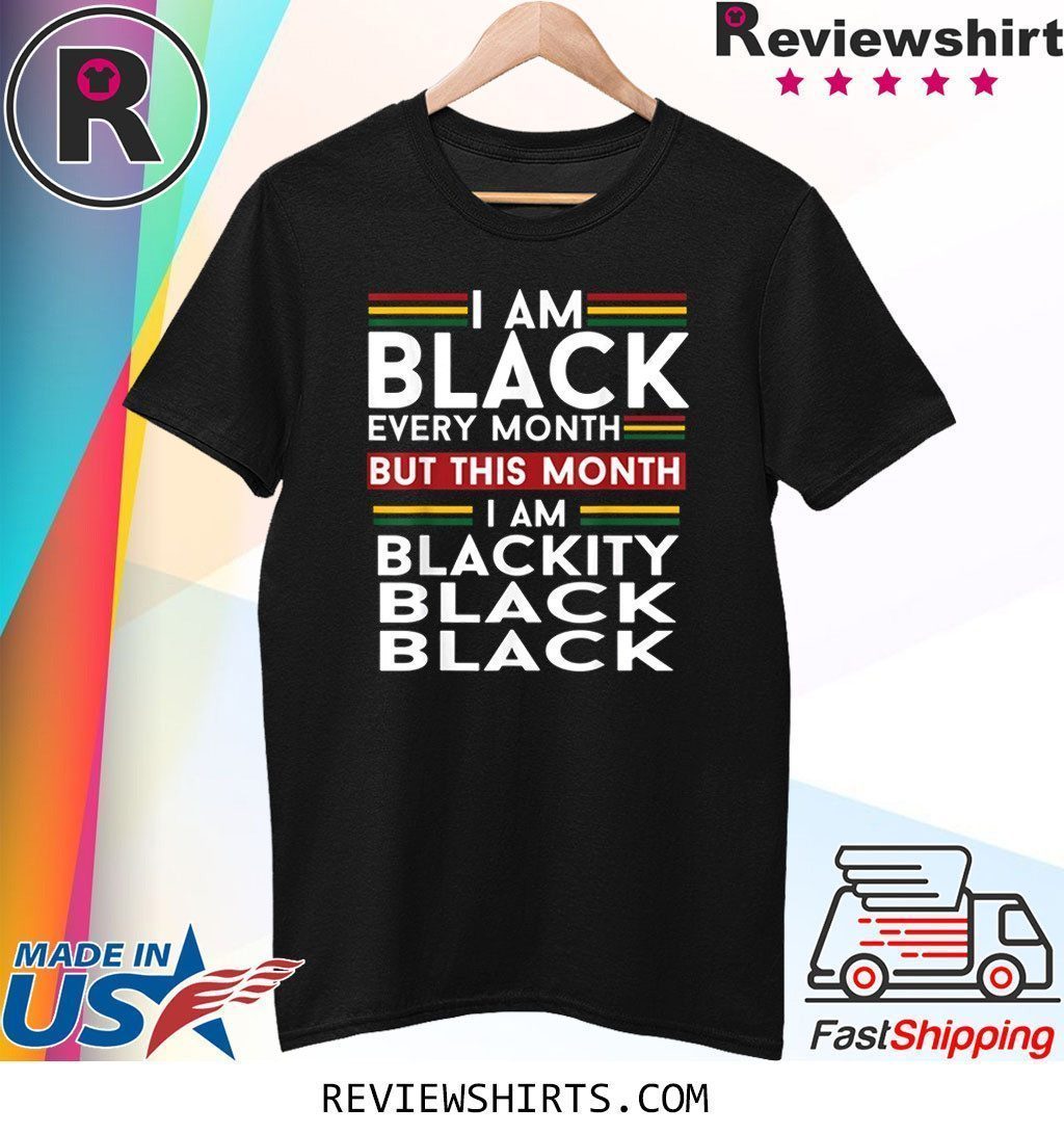 i am black every month shirt