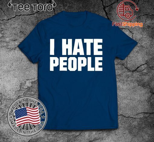 I Hate People Shirt