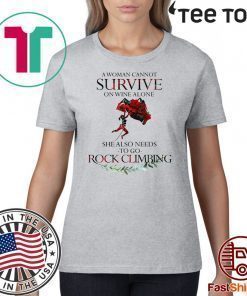 A Woman Cannot Survive On Wine Alone She Also Needs To Go Rock Climbing T-Shirt