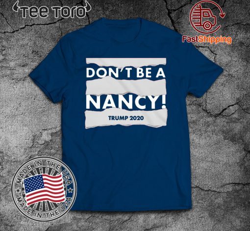 Don't Be A Nancy Donald Trump 2020 T-Shirt