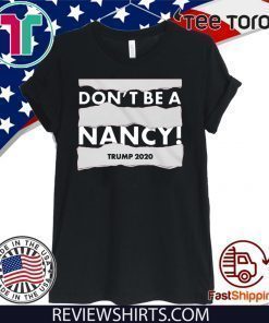 Don't Be A Nancy Donald Trump 2020 T-Shirt
