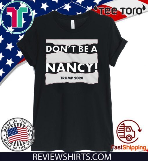 Don't Be A Nancy Donald Trump 2020 T-Shirt