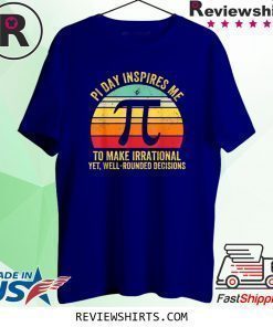 MATH Pi Day Inspires Me To Make Irrational Shirt