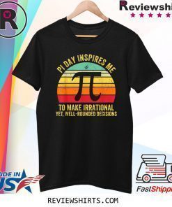 MATH Pi Day Inspires Me To Make Irrational Shirt