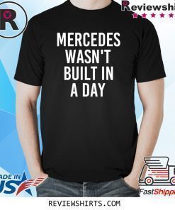 MERCEDES WASN'T BUILT IN A DAY Shirt