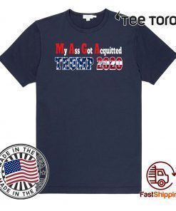 My Ass Got Acquitted 2020 Pro Donald Trump Re-elect the MF Shirt