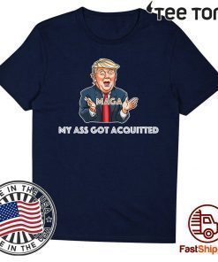 My Ass Got Acquitted Trump 2020 Maga Funny Gift T Shirt