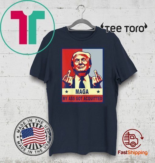My Ass Got Acquitted Trump 2020 Maga Tee Shirt