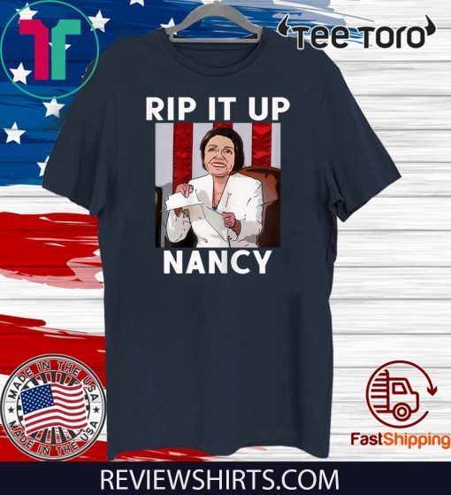 NANCY PELOSI RIPS UP TRUMP SPEECH RIP IT UP NANCY 2020 T-SHIRT