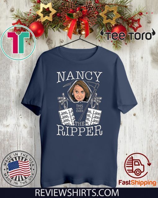 Nancy the Ripper Pelosi Rips Up Lies Anti Donald Trump 2020 T-Shirt