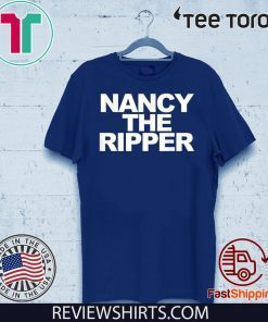Nancy the Ripper funny Nancy Pelosi Nancy the Ripper Shirt