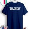Never stop being deadly T-Shirt