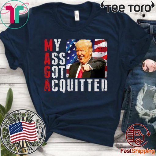 President Donald Trump Acquitted Funny My Ass Got Acquitted Apparel Shirt
