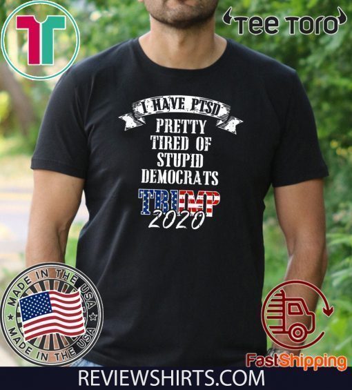 Pretty Tired Stupid Democrats Donald Trump 2020 T-Shirt