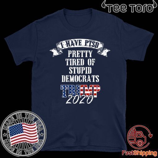 Pretty Tired Stupid Democrats Donald Trump 2020 T-Shirt