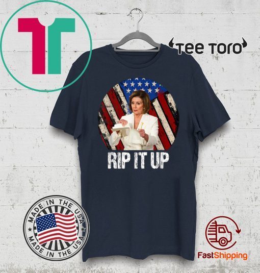 Rip It Up Nancy Pelosi Shirt Donald Trump Speech Nancy The Ripper Hot T-Shirt