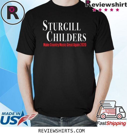 Sturgill Childers Make County Music Great Again 2020 Shirt