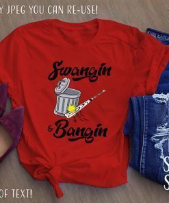 Swangin and Bangin T Shirt