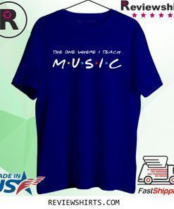 The One Where I Teach Music Teacher T-Shirt