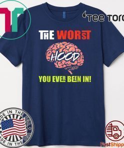 The Worst HOOD You Ever Been In Shirt