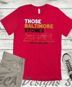 Those Baltimore Stones Shirt Turtles Don't Quit