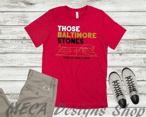 Those Baltimore Stones Shirt Turtles Don't Quit