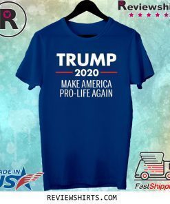 Trump 2020 Make America Pro Life Again Shirt