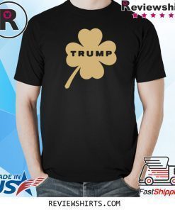 Trump Luck of the Irish Patrick's Day T-Shirt