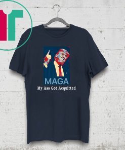 Trump My Ass Got Acquitted Shirt