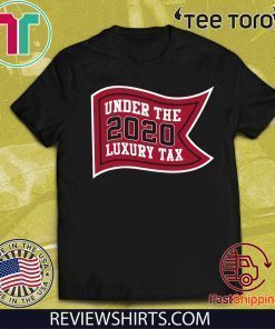Under The Luxury Tax 2020 Shirt - Boston Baseball