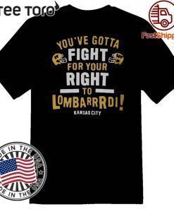 YOU’VE GOTTA FIGHT FOR YOUR RIGHT TO LOMBARDI KANSAS CITY OFFICIAL T-SHIRT