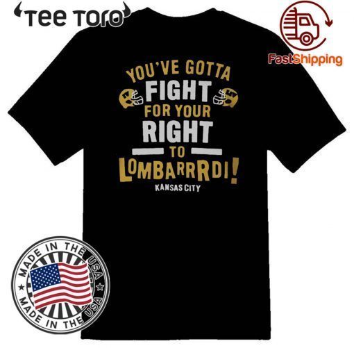 YOU’VE GOTTA FIGHT FOR YOUR RIGHT TO LOMBARDI KANSAS CITY OFFICIAL T-SHIRT