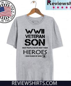 WWII Veteran Son Most People Never Meet Shirt