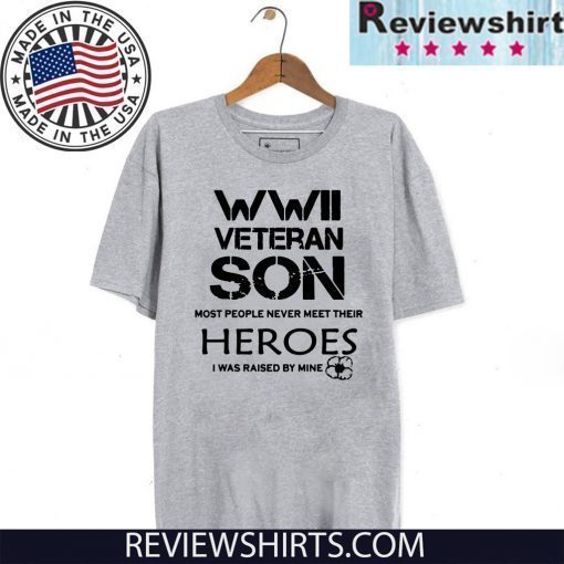 WWII Veteran Son Most People Never Meet Shirt