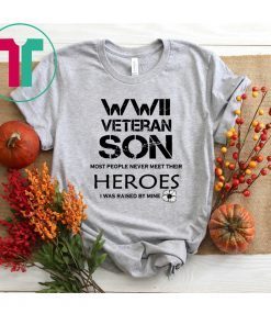 WWII Veteran Son Most People Never Meet T-Shirt