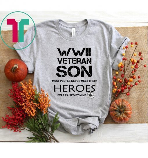 WWII Veteran Son Most People Never Meet T-Shirt