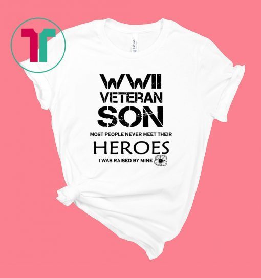 WWII Veteran Son Most People Never Meet T-Shirt