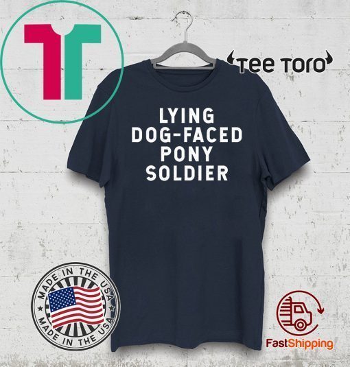 YOU'RE A LYING DOG FACED PONY SOLDIER Biden Quote 2020 T-Shirt