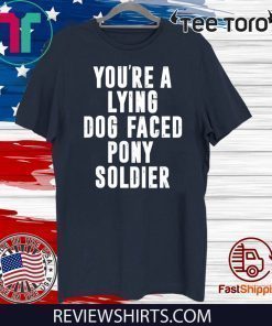 YOU'RE A LYING DOG FACED PONY SOLDIER 2020 T-SHIRT