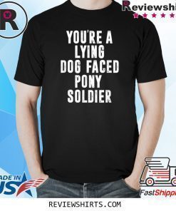 YOU'RE A LYING DOG FACED PONY SOLDIER Funny Biden Quote Meme T-Shirt