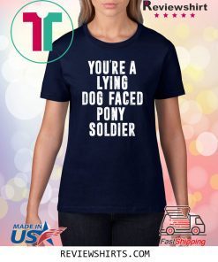 YOU'RE A LYING DOG FACED PONY SOLDIER Funny Biden Quote Meme T-Shirt