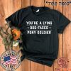 YOU'RE A LYING DOG FACED PONY SOLDIER - Joe Biden T-Shirt
