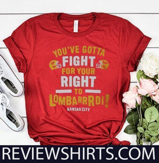 YOU'VE GOTTA FIGHT FOR YOUR RIGHT TO LOMBARDI KANSAS CITY 2020 T-SHIRT