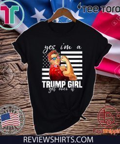 Yes I'm A Trump Girl Get Over It Donald Trump T-Shirt