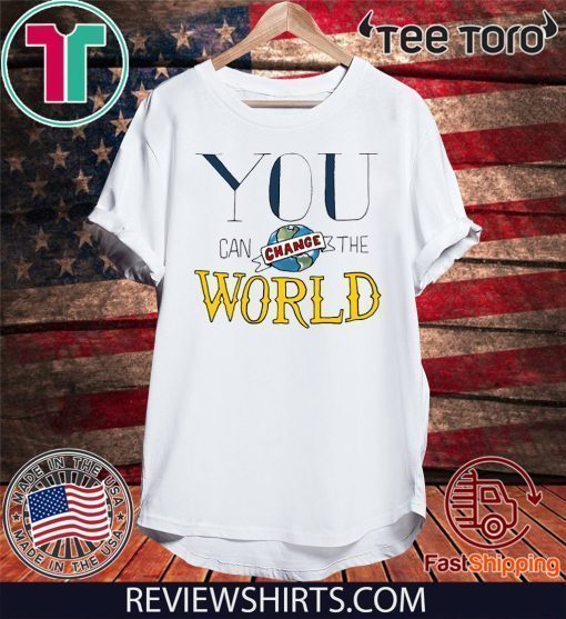 You Can Change the World 2020 T-Shirt
