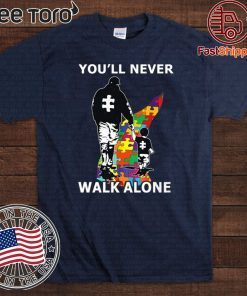 You'll Never Walk Alone Shirt - Autism Awareness 2020 T-Shirt