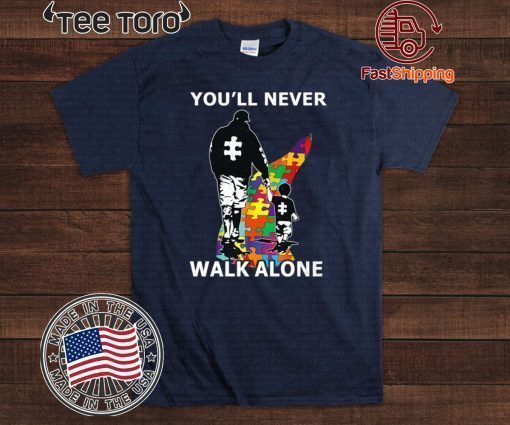 You'll Never Walk Alone Shirt - Autism Awareness 2020 T-Shirt